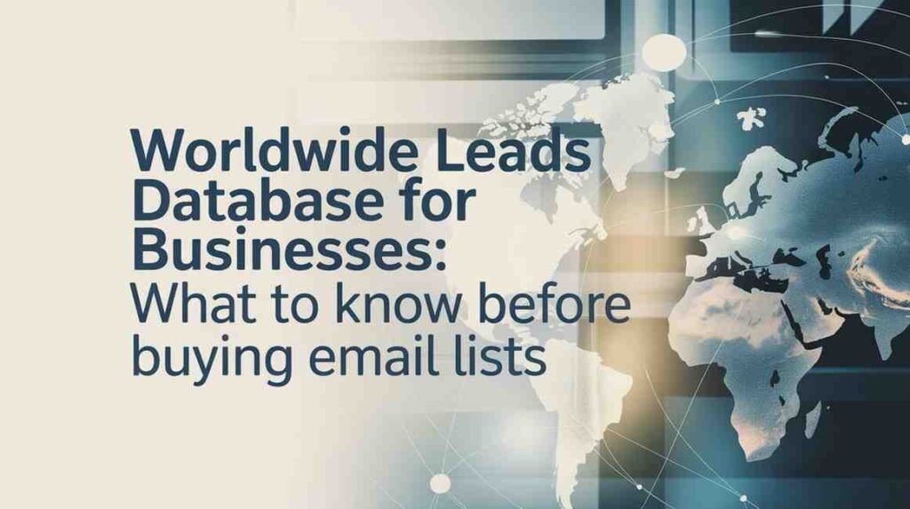 Worldwide Leads Database for Businesses: What to Know Before Buying Email Lists
